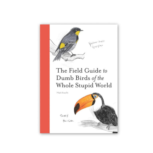 The Field Guide to Dumb Birds of the Whole Stupid World